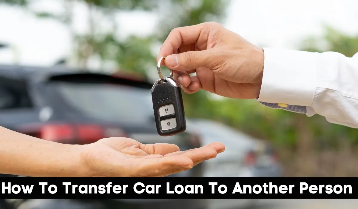 How To Transfer Car Loan To Another Person 6 How To Transfer Car Loan To Another Person